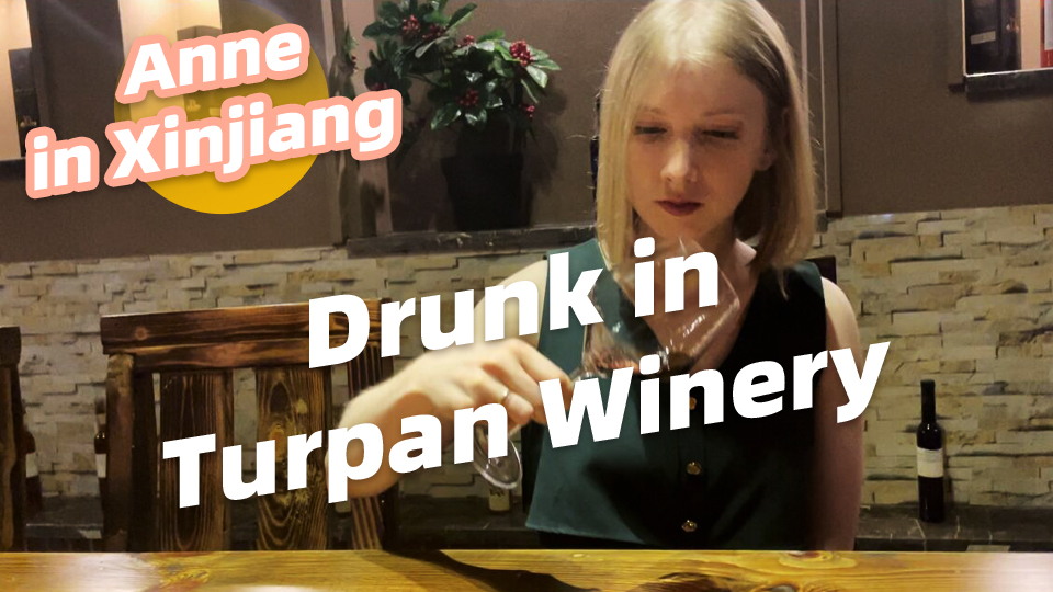 Anne in Xinjiang: Drunk in Turpan Winery