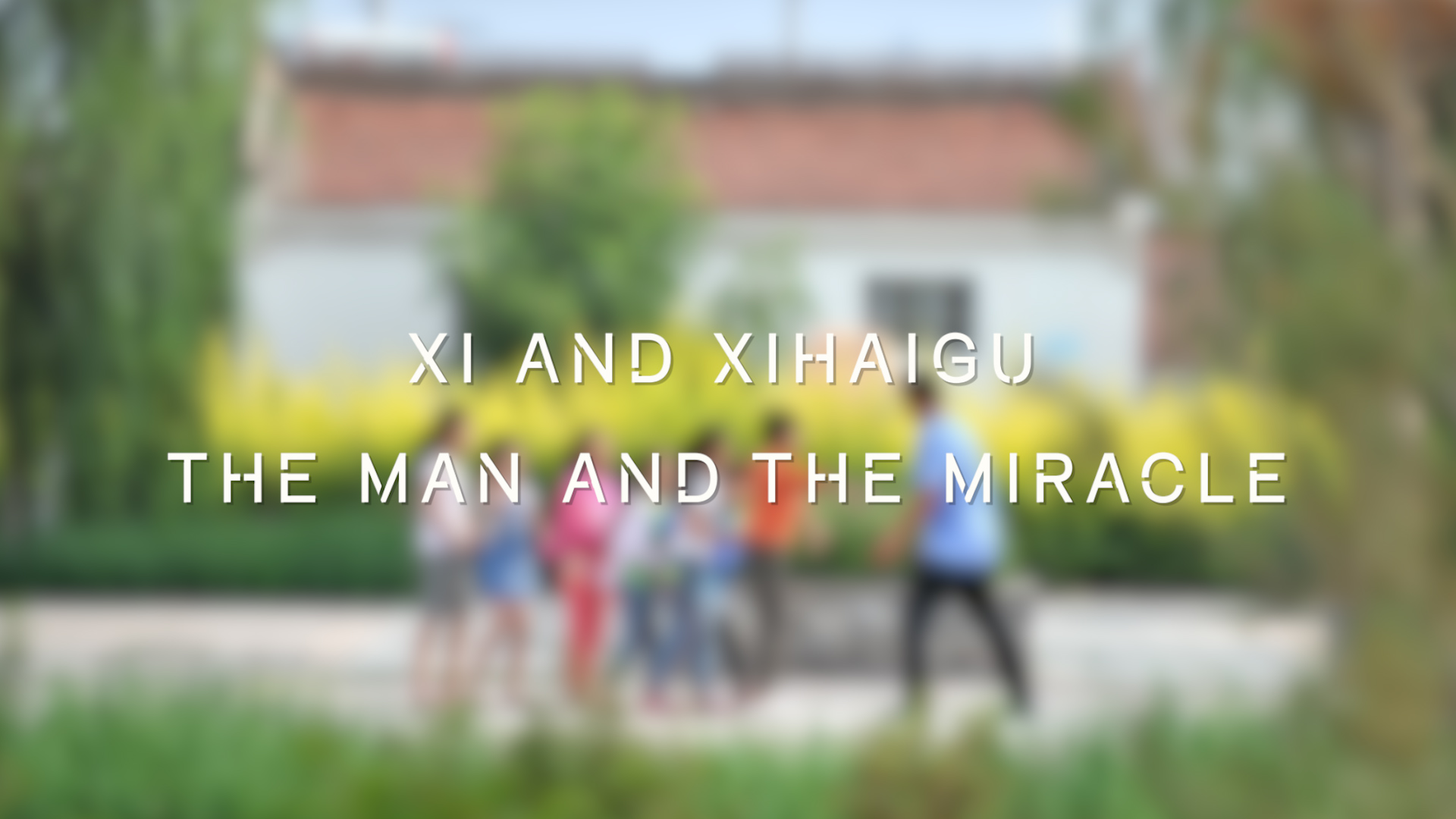 Xi and Xihaigu: The man and the miracle