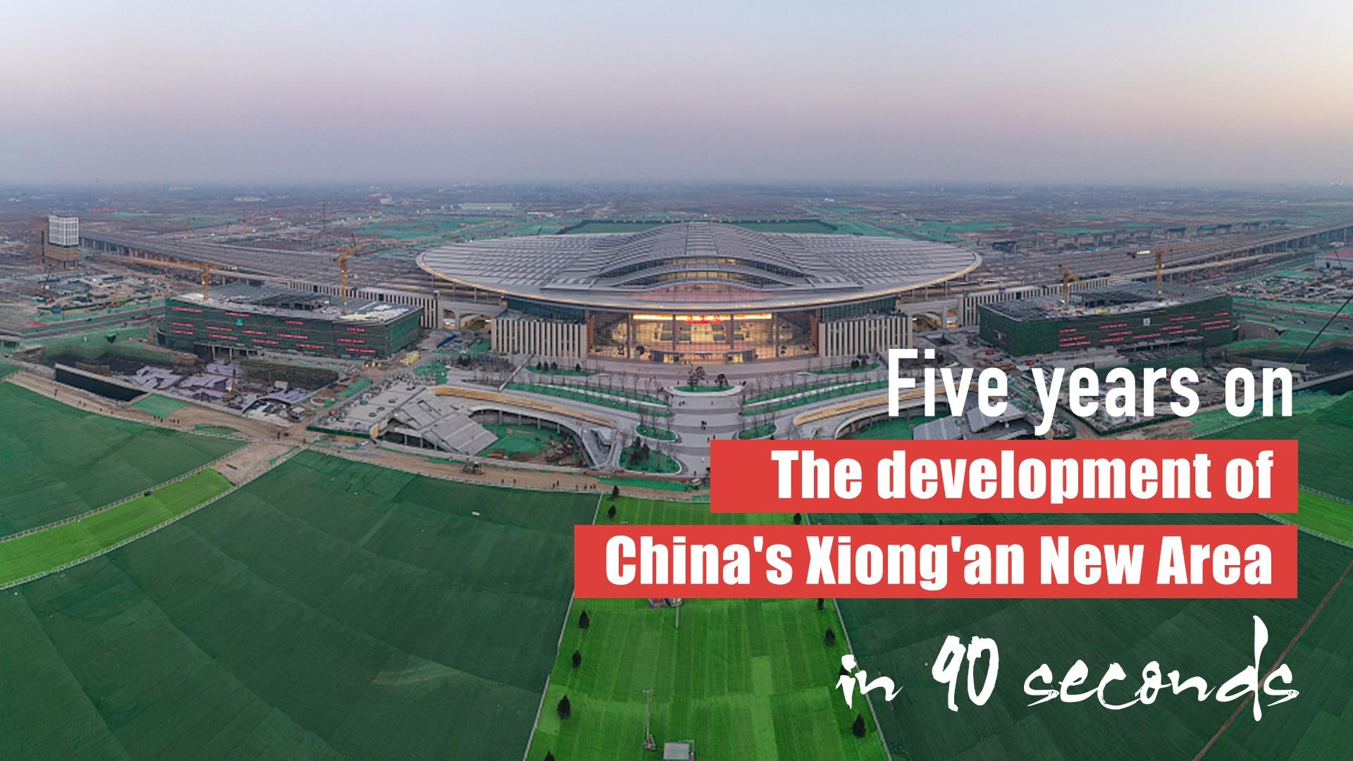 Five years on: The development of China's Xiong'an New Area in 90 seconds