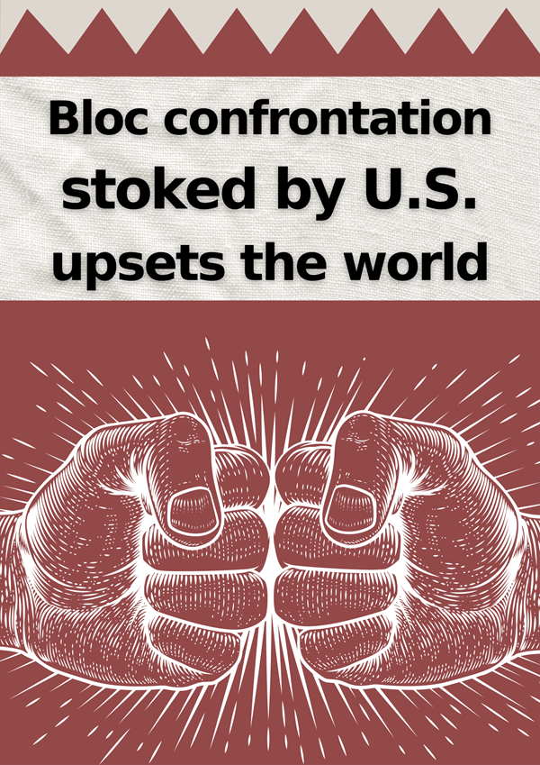 Bloc confrontation stoked by U.S. upsets the world