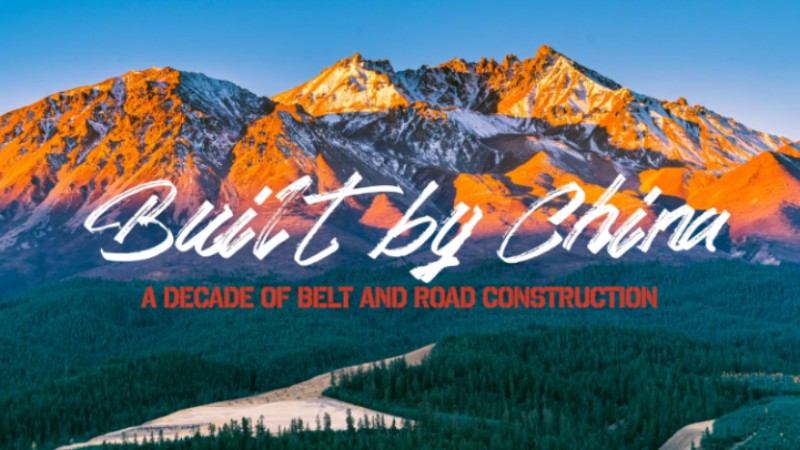 Built by China: A decade of Belt and Road construction