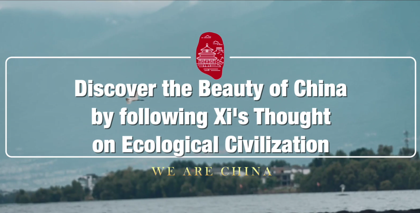 Discover the beauty of China by following Xi's Thought on Ecological Civilization