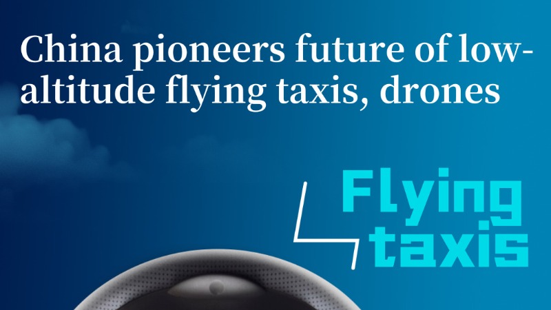 China pioneers future of low-altitude flying taxis, drones (1)
