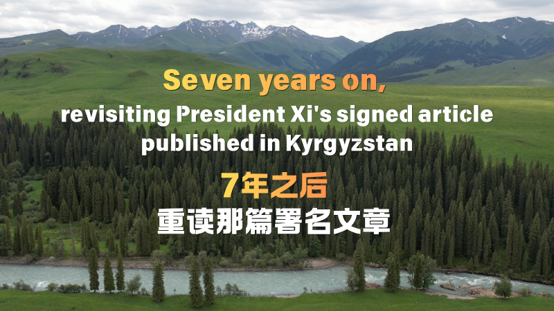 Seven years on, revisiting President Xi's signed article published in Kyrgyzstan
